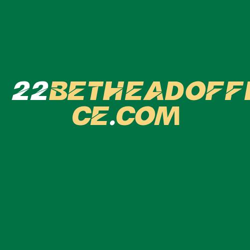 Logo da 22BETHEADOFFICE